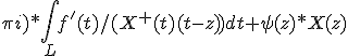 \pi i)*\int_L f'(t)/(X^{+}(t)(t-z)) dt + \psi(z)*X(z)